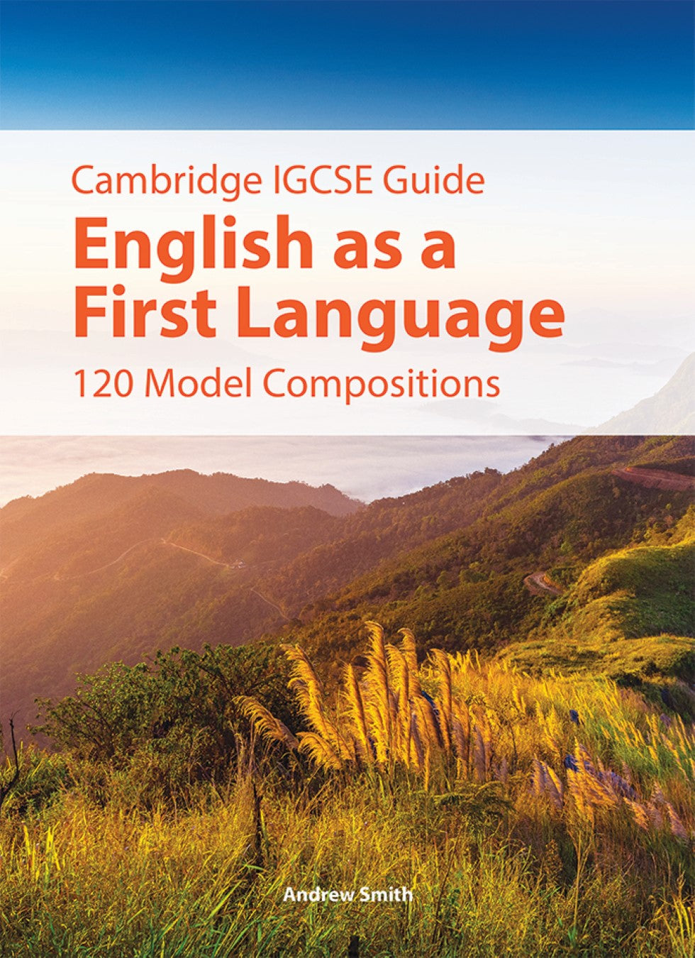IGCSE Guide English as a First Language – 120 Model Compositions