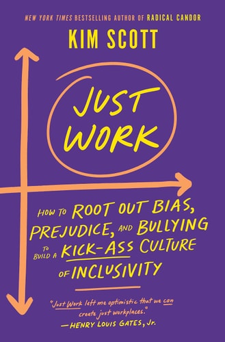 Just Work: How to Root Out Bias, Prejudice, and Bullying to Build a Kick-Ass Culture of Inclusivity (Hardcover)