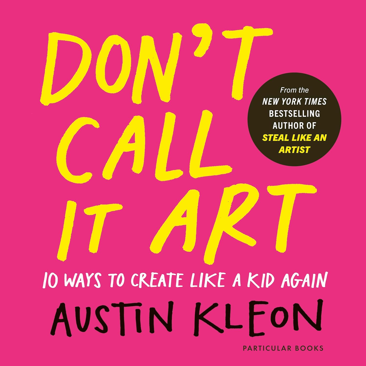 Don't Call It Art: 10 Ways to Create Like a Kid Again (Hardcover)