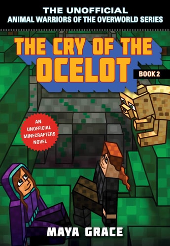 The Cry of the Ocelot: An Unofficial Minecrafters Novel, Book 2 (Unofficial Animal Warriors of the Overworld Series)