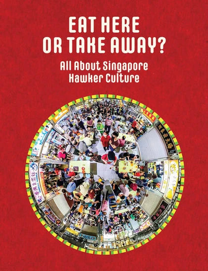 Eat Here or Take Away: All About Singapore Hawker Culture (Paperback)